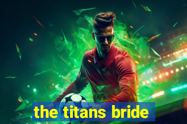 the titans bride